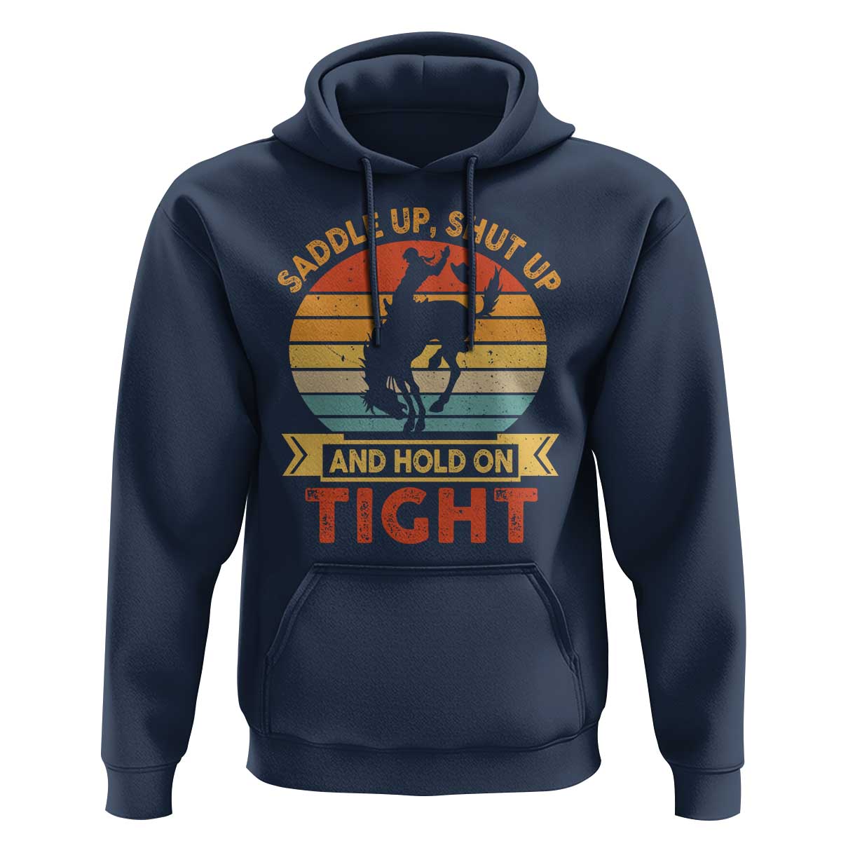 Rodeo Cowboy Hoodie Saddle Up Shut Up And Hold On Tight Western Bronc Riding - Wonder Print Shop
