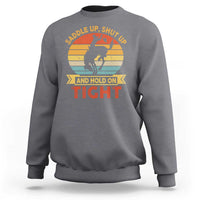 Rodeo Cowboy Sweatshirt Saddle Up Shut Up And Hold On Tight Western Bronc Riding - Wonder Print Shop
