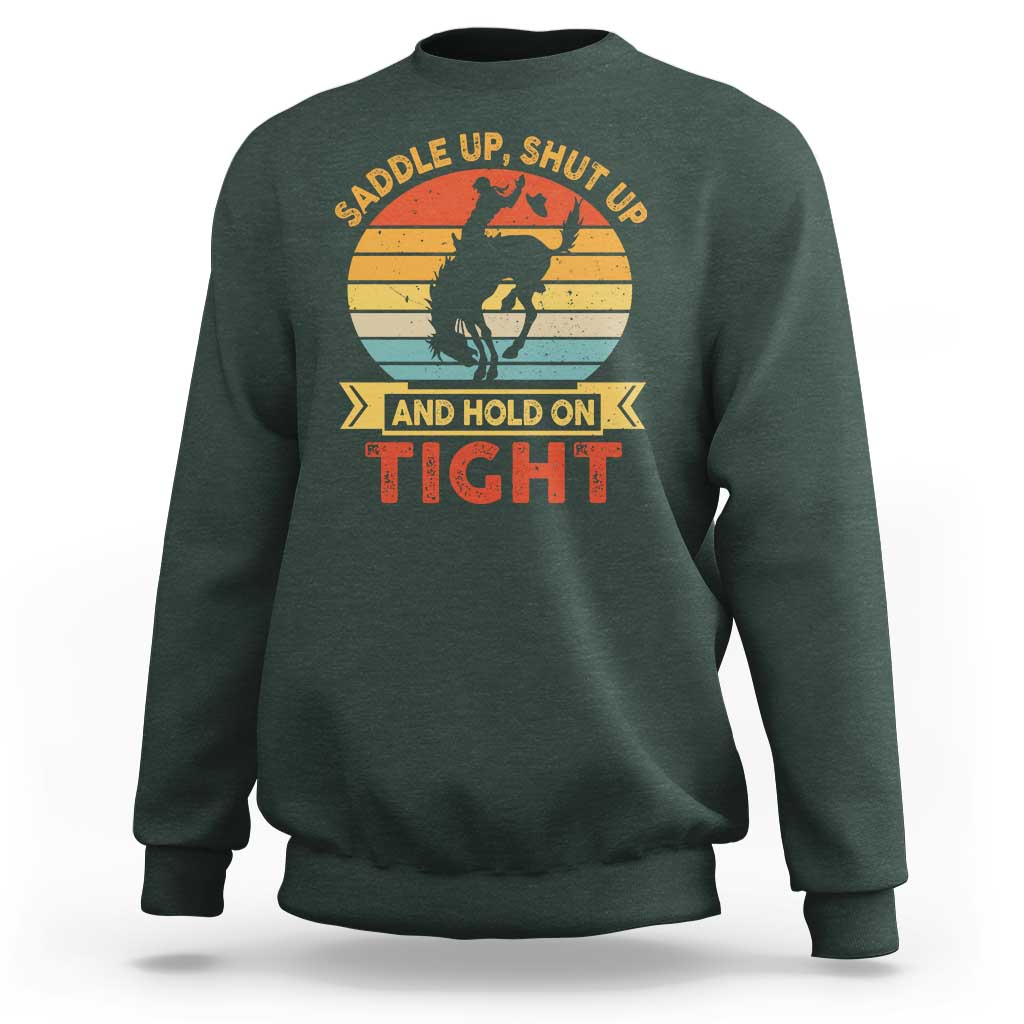 Rodeo Cowboy Sweatshirt Saddle Up Shut Up And Hold On Tight Western Bronc Riding - Wonder Print Shop