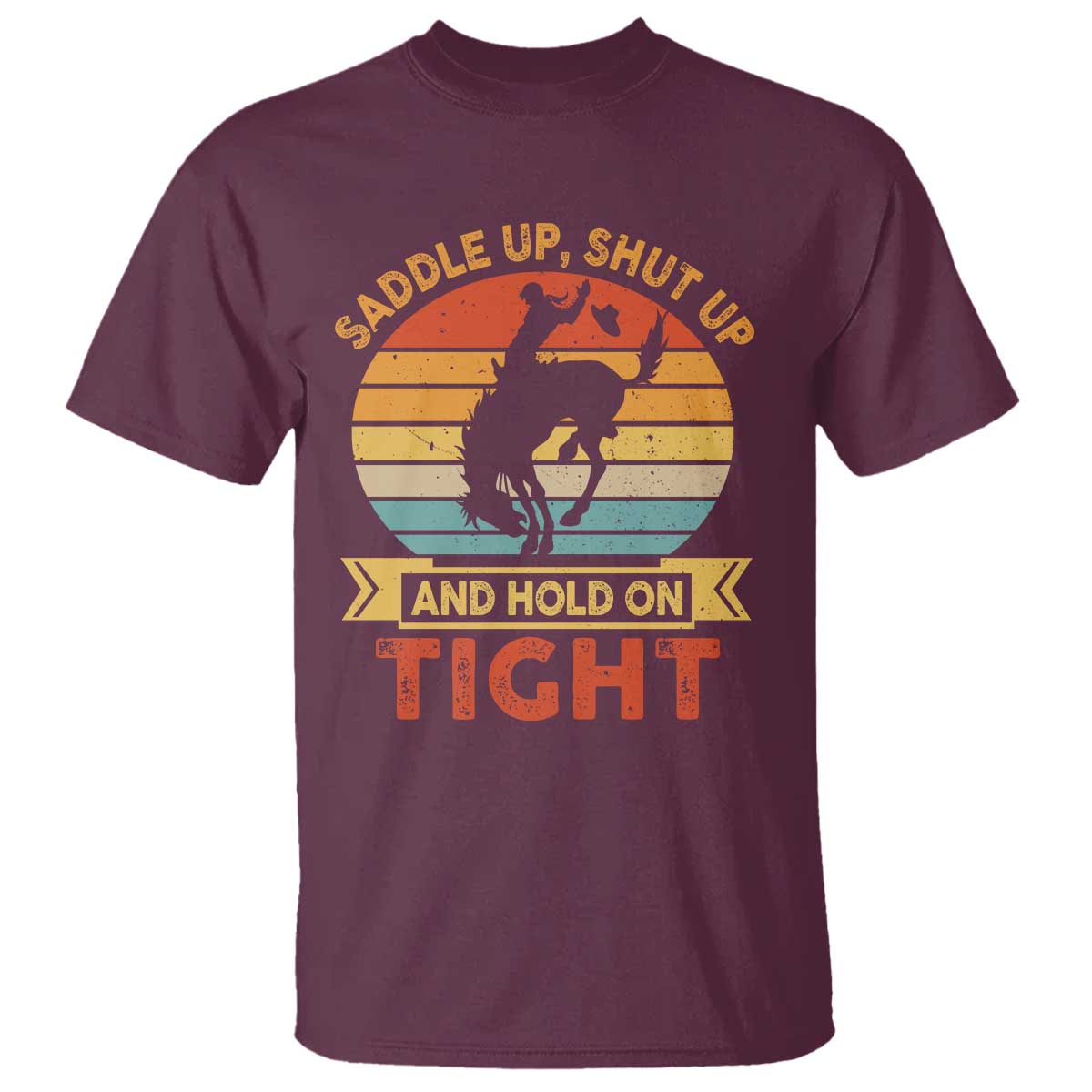 Rodeo Cowboy T Shirt Saddle Up Shut Up And Hold On Tight Western Bronc Riding - Wonder Print Shop
