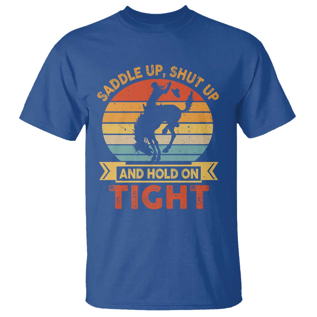 Rodeo Cowboy T Shirt Saddle Up Shut Up And Hold On Tight Western Bronc Riding - Wonder Print Shop