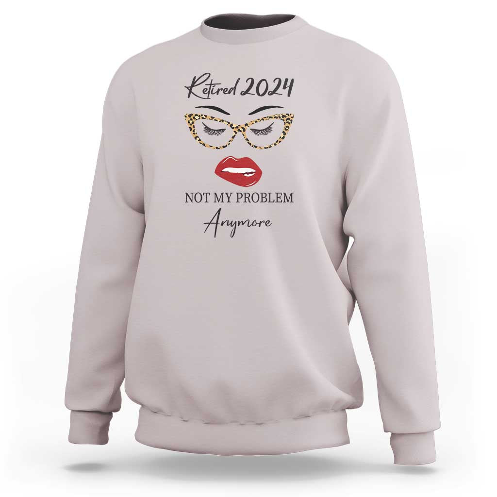 Retirement Sweatshirt Retired 2024 Not My Problem Anymore - Wonder Print Shop