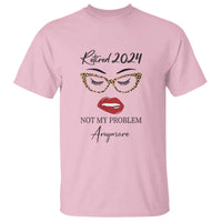 Retirement T Shirt Retired 2024 Not My Problem Anymore - Wonder Print Shop