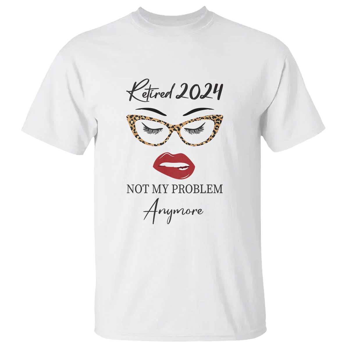 Retirement T Shirt Retired 2024 Not My Problem Anymore - Wonder Print Shop