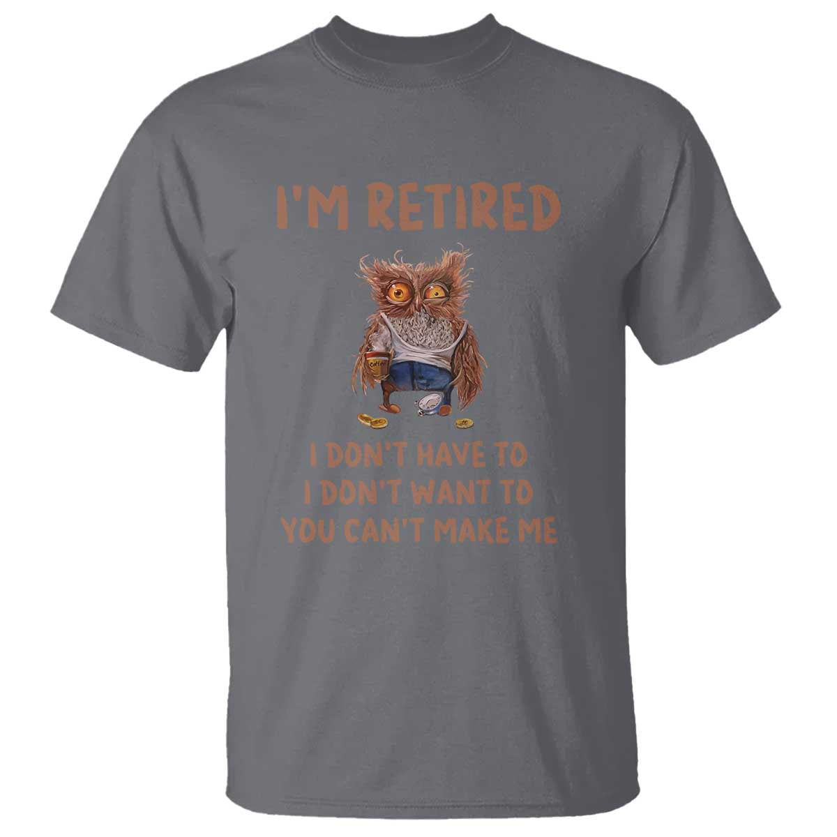 Funny Retirement T Shirt I'm Retired I Don't Have To Want To Cute Owl - Wonder Print Shop