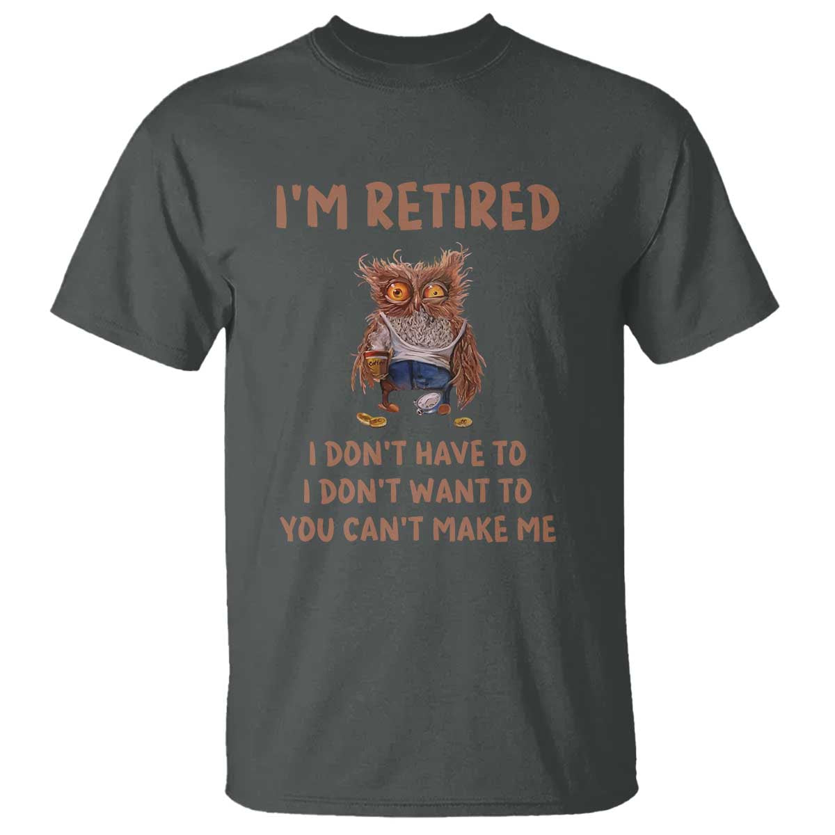 Funny Retirement T Shirt I'm Retired I Don't Have To Want To Cute Owl - Wonder Print Shop