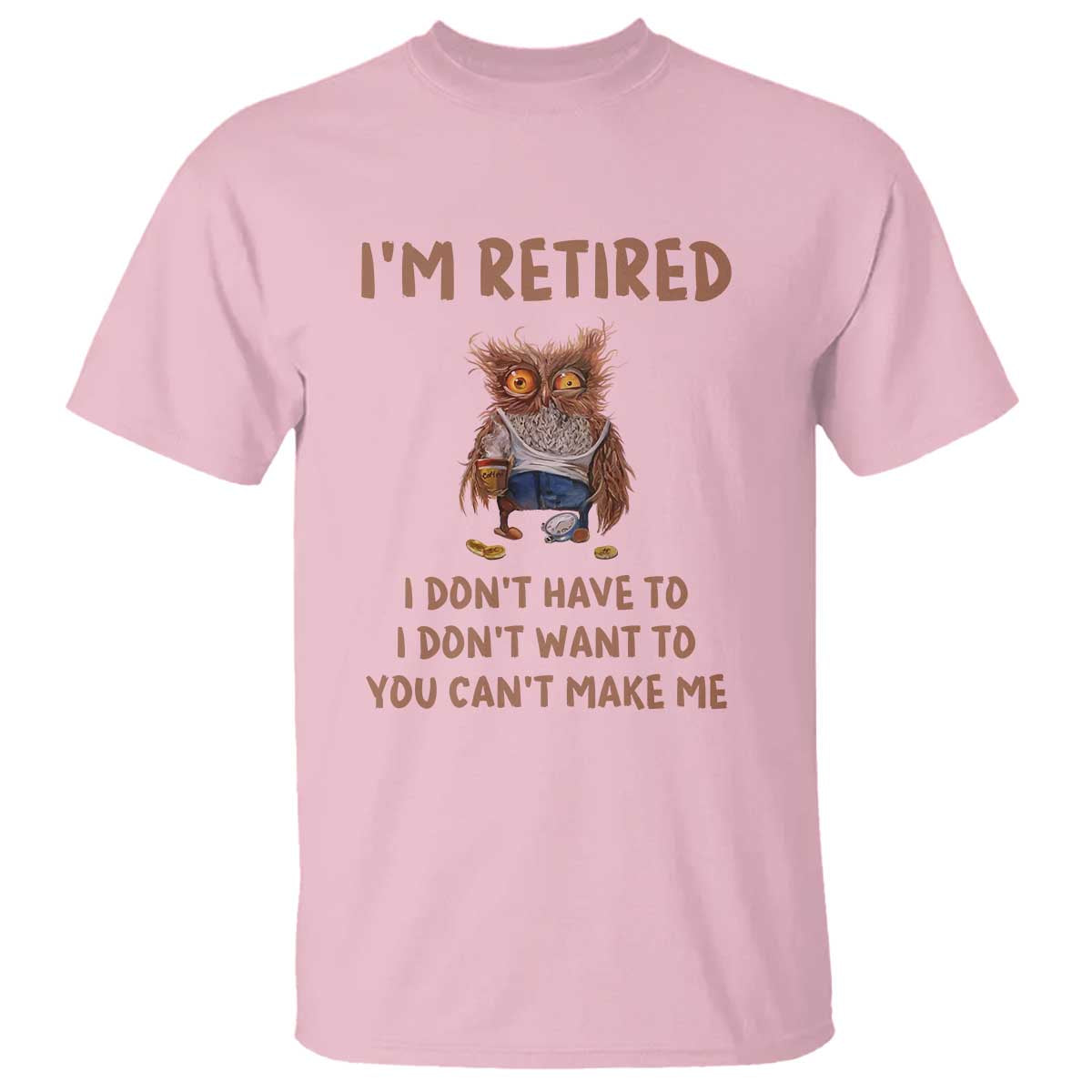 Funny Retirement T Shirt I'm Retired I Don't Have To Want To Cute Owl - Wonder Print Shop