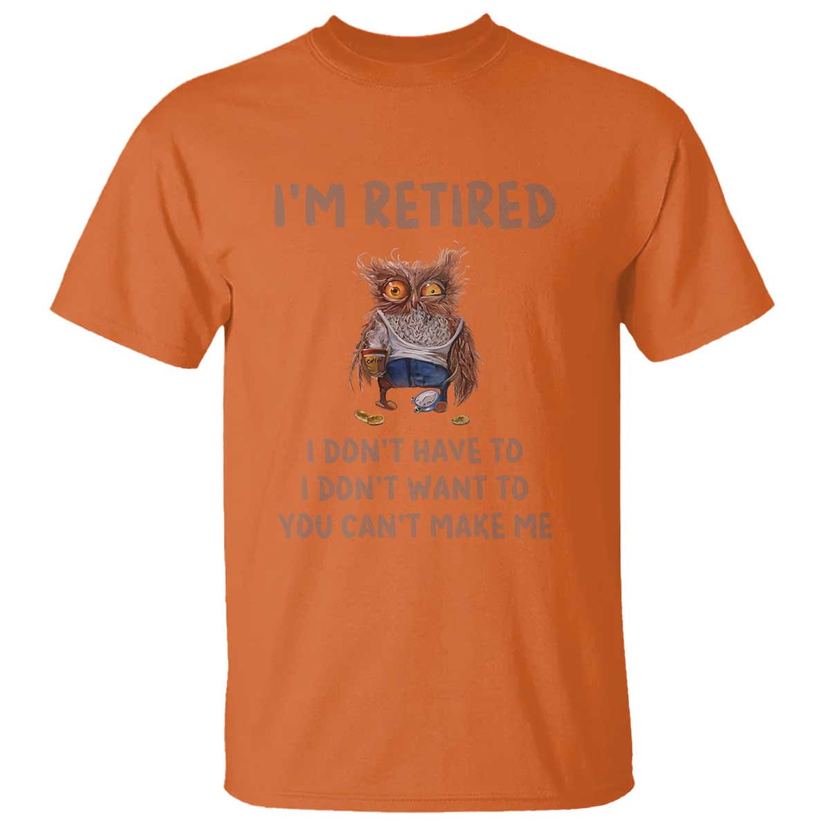 Funny Retirement T Shirt I'm Retired I Don't Have To Want To Cute Owl - Wonder Print Shop