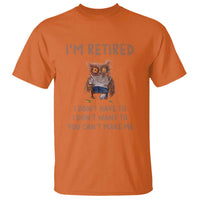 Funny Retirement T Shirt I'm Retired I Don't Have To Want To Cute Owl - Wonder Print Shop