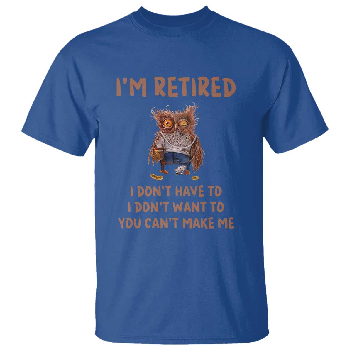 Funny Retirement T Shirt I'm Retired I Don't Have To Want To Cute Owl - Wonder Print Shop