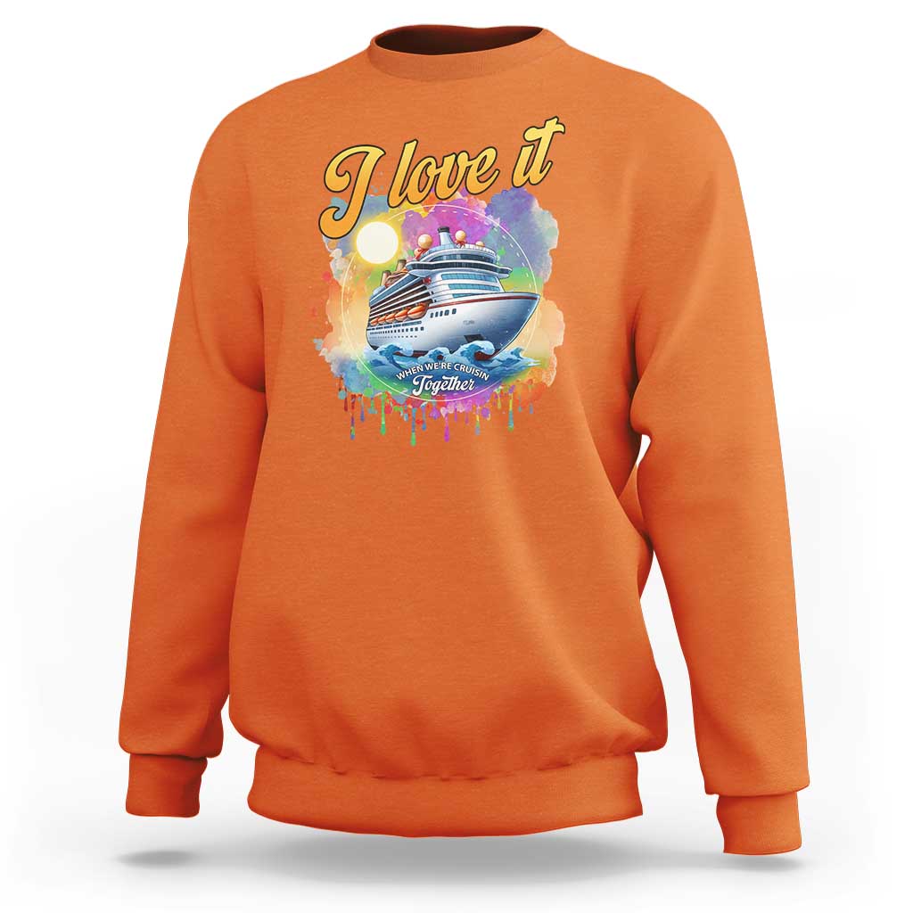 Cruise Squad Sweatshirt I Love It When We're Cruisin Together Family Matching - Wonder Print Shop
