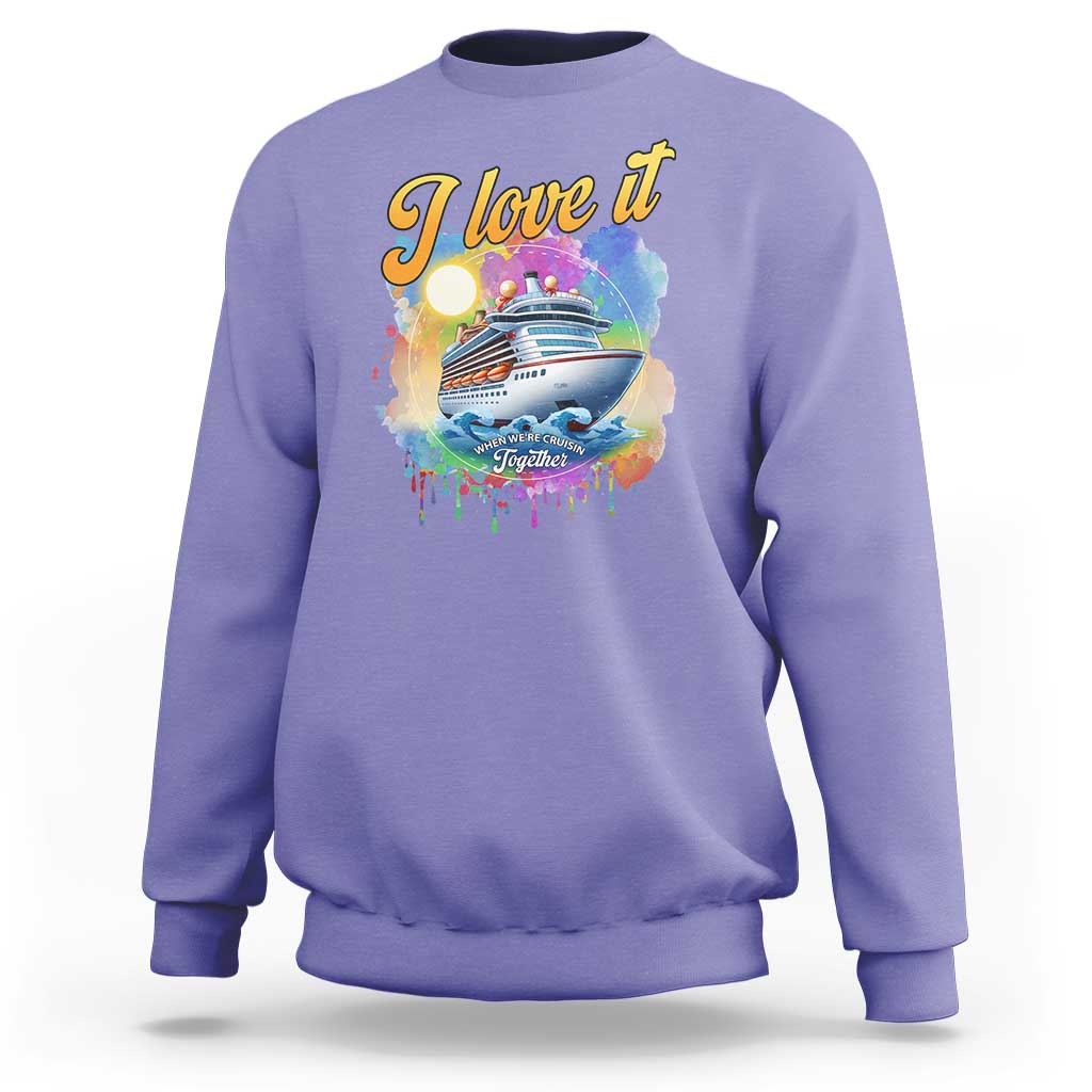 Cruise Squad Sweatshirt I Love It When We're Cruisin Together Family Matching - Wonder Print Shop