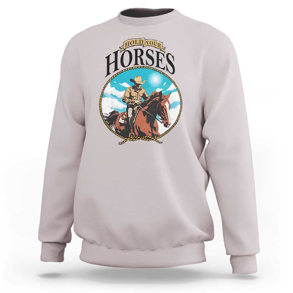 Funny Western Country Sweatshirt Hold Your Horses Cowboy Rodeo - Wonder Print Shop