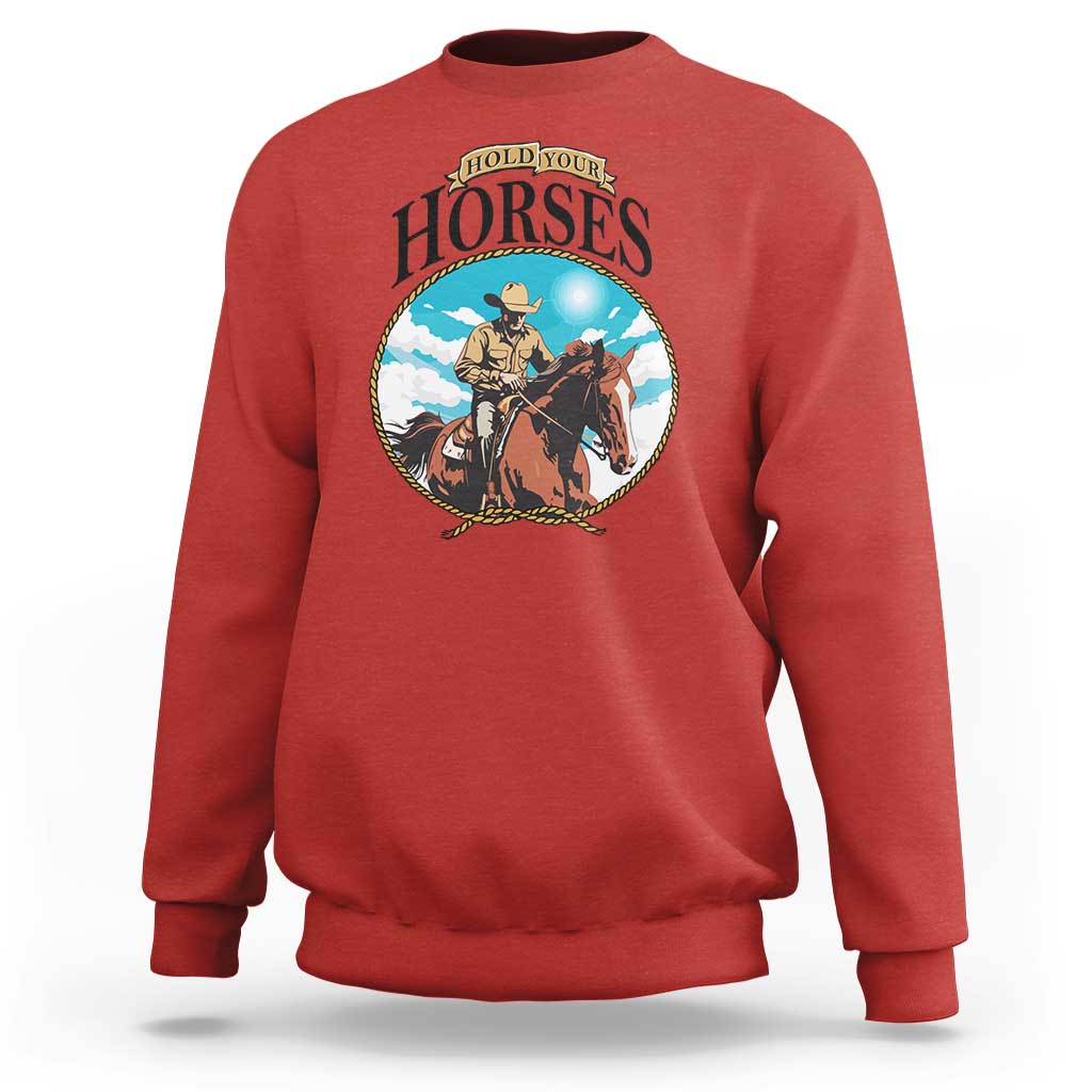 Funny Western Country Sweatshirt Hold Your Horses Cowboy Rodeo - Wonder Print Shop