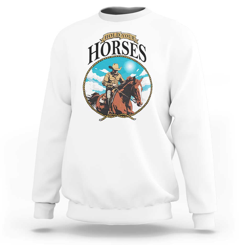 Funny Western Country Sweatshirt Hold Your Horses Cowboy Rodeo - Wonder Print Shop