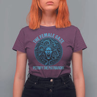 The Female Gaze Petrify The Patriarchy T Shirt For Women Medusa Feminist - Wonder Print Shop