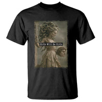 Girls Will Be Girls Medusa Feminist T Shirt Women's Right - Wonder Print Shop