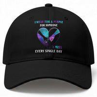 Suicide Prevention Awareness Baseball Cap I Wear Teal And Purple For Someone I Miss Every Single Day Heart