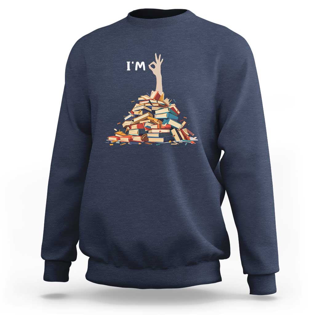 Funny Book Lover Sweatshirt I'm Okay Reading Books Teacher School - Wonder Print Shop