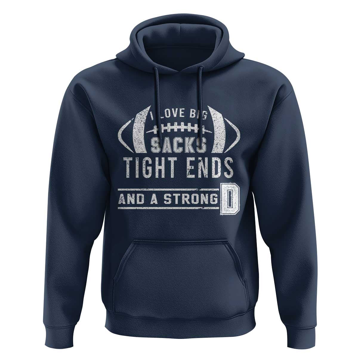 Football Hoodie I Love Big Sacks Tight Ends And A Strong D - Wonder Print Shop