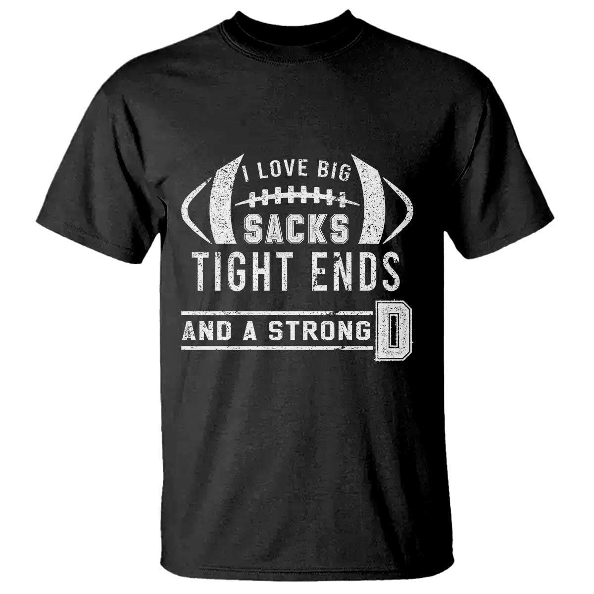 Football T Shirt I Love Big Sacks Tight Ends And A Strong D - Wonder Print Shop