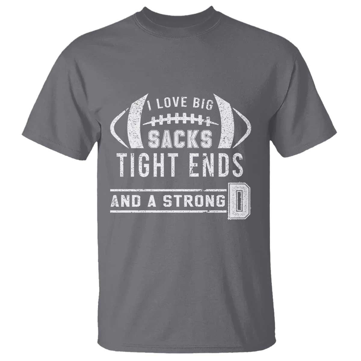 Football T Shirt I Love Big Sacks Tight Ends And A Strong D - Wonder Print Shop