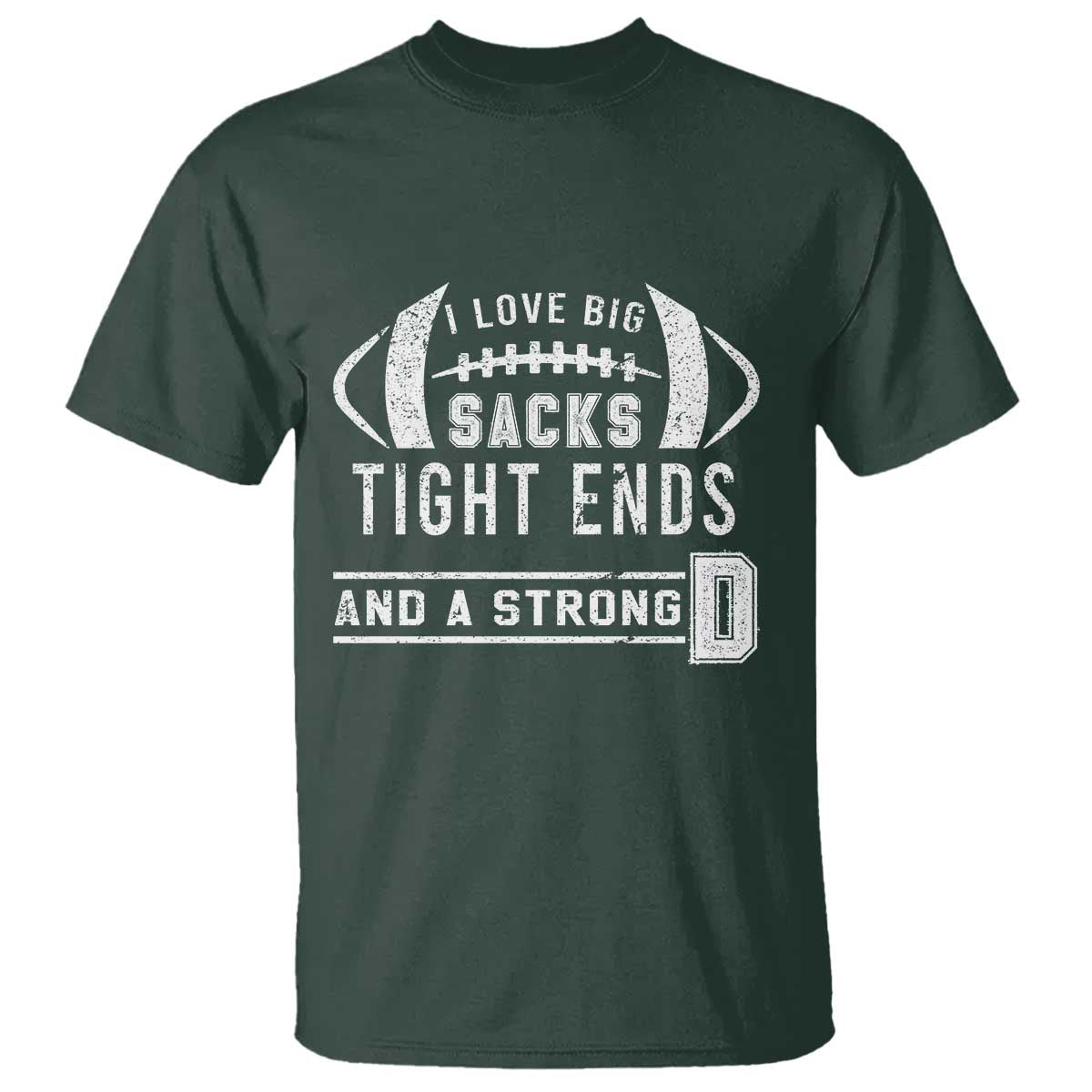 Football T Shirt I Love Big Sacks Tight Ends And A Strong D - Wonder Print Shop
