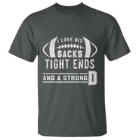 Football T Shirt I Love Big Sacks Tight Ends And A Strong D - Wonder Print Shop