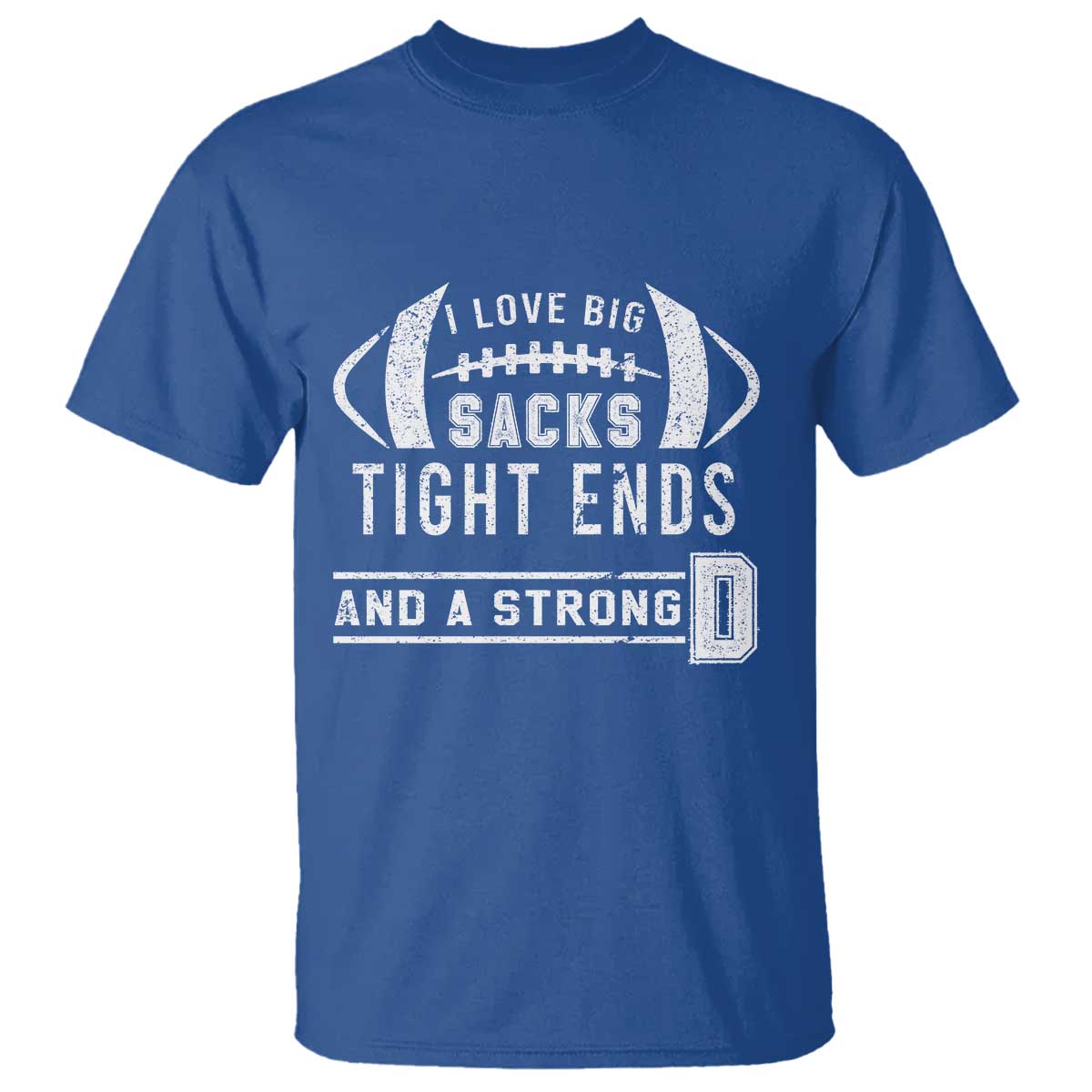 Football T Shirt I Love Big Sacks Tight Ends And A Strong D - Wonder Print Shop