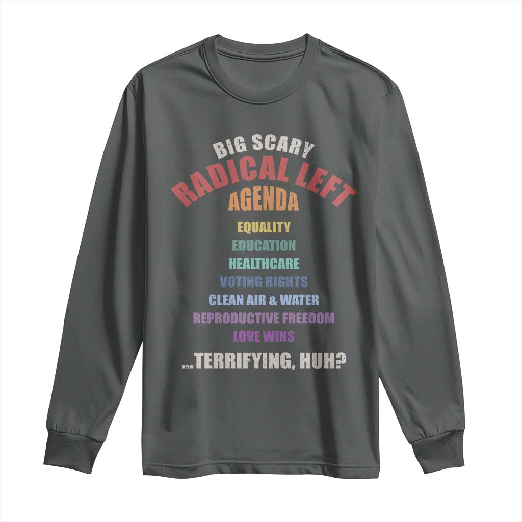 Big Scary Radical Left Agenda Long Sleeve Shirt Funny Social Justice Activist