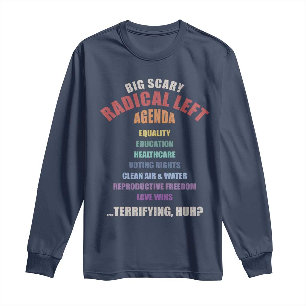 Big Scary Radical Left Agenda Long Sleeve Shirt Funny Social Justice Activist