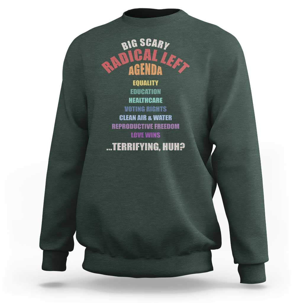 Big Scary Radical Left Agenda Sweatshirt Funny Social Justice Activist