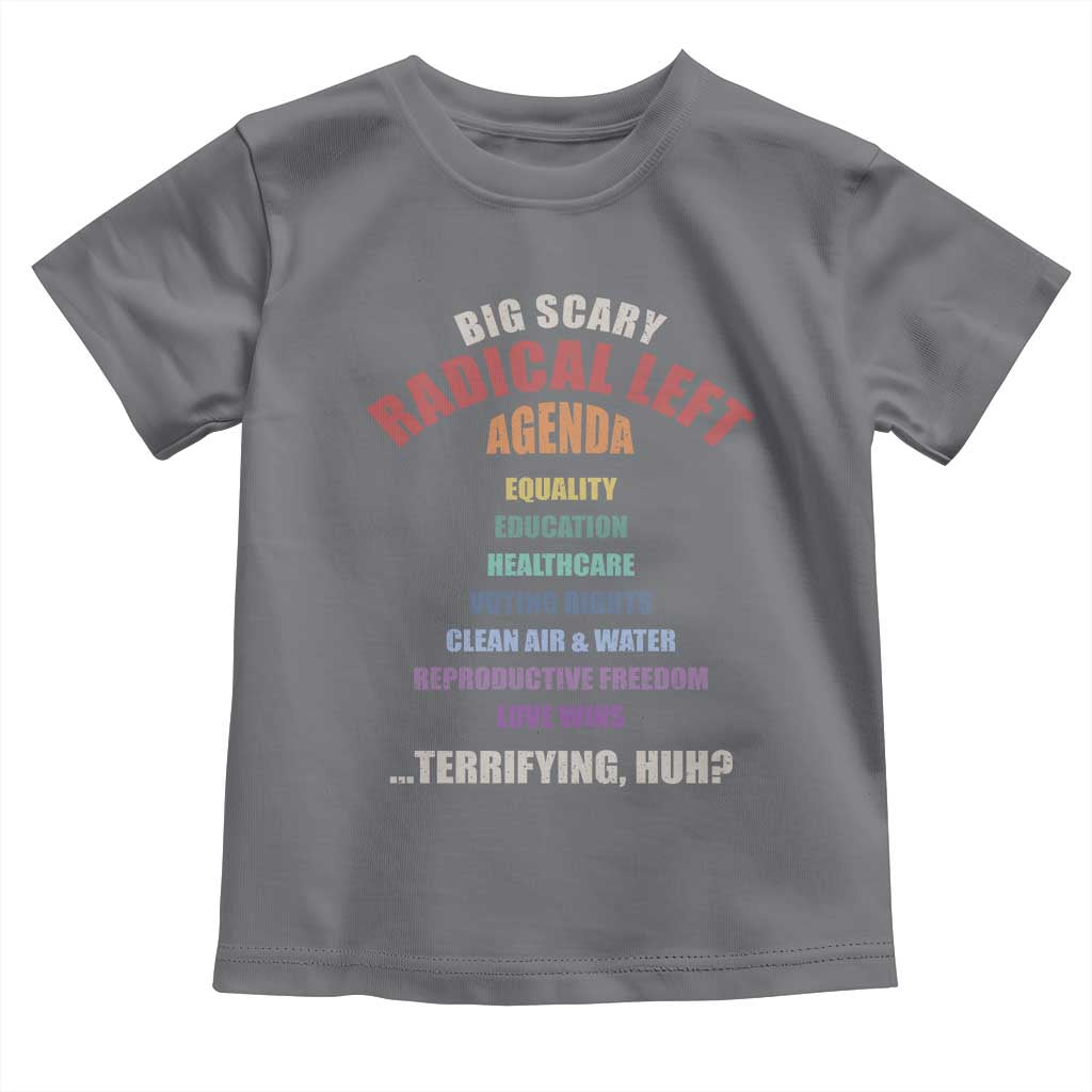 Big Scary Radical Left Agenda Toddler T Shirt Funny Social Justice Activist