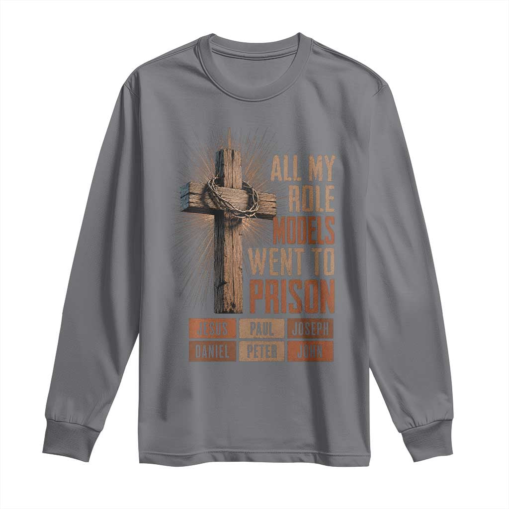 All My Role Model Went To Prison Funny Christian Long Sleeve Shirt Jesus Paul Joseph Daniel Peter John Bible Gospel