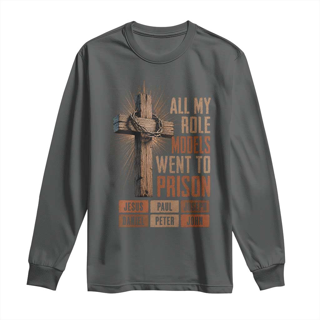 All My Role Model Went To Prison Funny Christian Long Sleeve Shirt Jesus Paul Joseph Daniel Peter John Bible Gospel