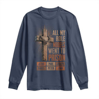All My Role Model Went To Prison Funny Christian Long Sleeve Shirt Jesus Paul Joseph Daniel Peter John Bible Gospel