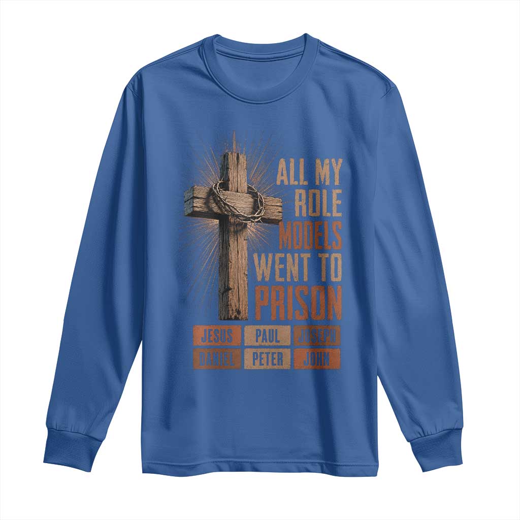 All My Role Model Went To Prison Funny Christian Long Sleeve Shirt Jesus Paul Joseph Daniel Peter John Bible Gospel