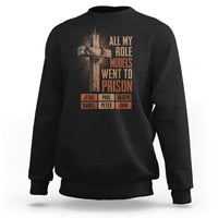 All My Role Model Went To Prison Funny Christian Sweatshirt Jesus Paul Joseph Daniel Peter John Bible Gospel