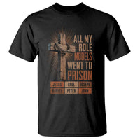 All My Role Model Went To Prison Funny Christian T Shirt Jesus Paul Joseph Daniel Peter John Bible Gospel