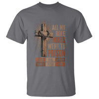 All My Role Model Went To Prison Funny Christian T Shirt Jesus Paul Joseph Daniel Peter John Bible Gospel