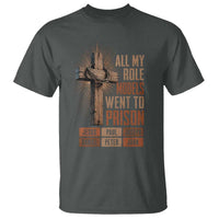 All My Role Model Went To Prison Funny Christian T Shirt Jesus Paul Joseph Daniel Peter John Bible Gospel