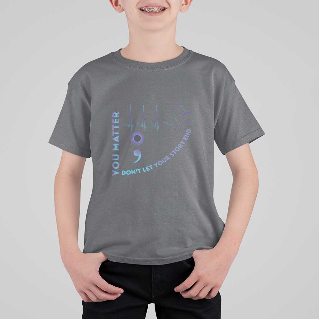Suicide Prevention Awareness T Shirt For Kid You Matter Don't Let Your Story End Semicolon - Wonder Print Shop
