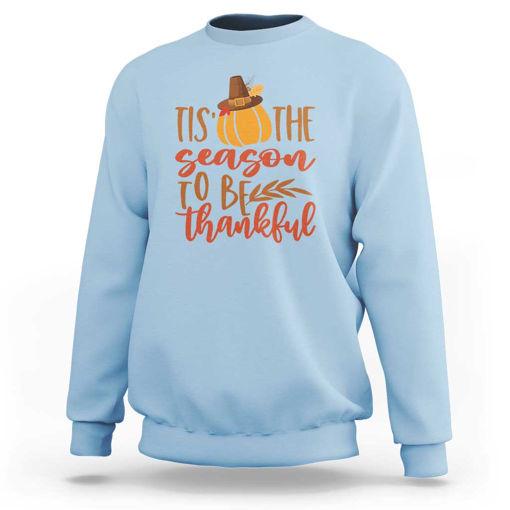 Thanksgiving Day Sweatshirt Tis The Season To Be Thankful Pumpkin Fall Season Pilgrim Hat - Wonder Print Shop