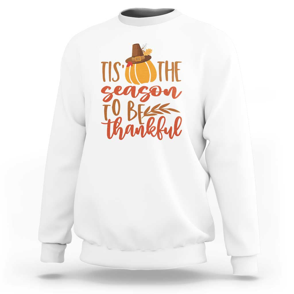 Thanksgiving Day Sweatshirt Tis The Season To Be Thankful Pumpkin Fall Season Pilgrim Hat - Wonder Print Shop