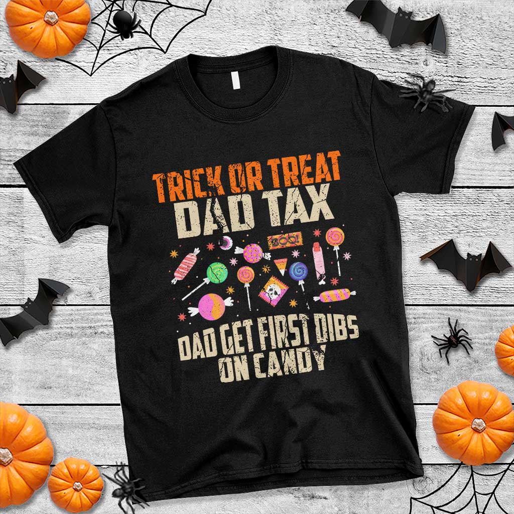 Halloween Dad T Shirt Trick Or Treat Dad Tax Dad Get First Dibs On Candy - Wonder Print Shop