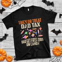 Halloween Dad T Shirt Trick Or Treat Dad Tax Dad Get First Dibs On Candy - Wonder Print Shop