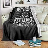 Funny I Am A Boomer Throw Blanket So If You Dont Want Your Feeling Hurt Walk Away - Wonder Print Shop