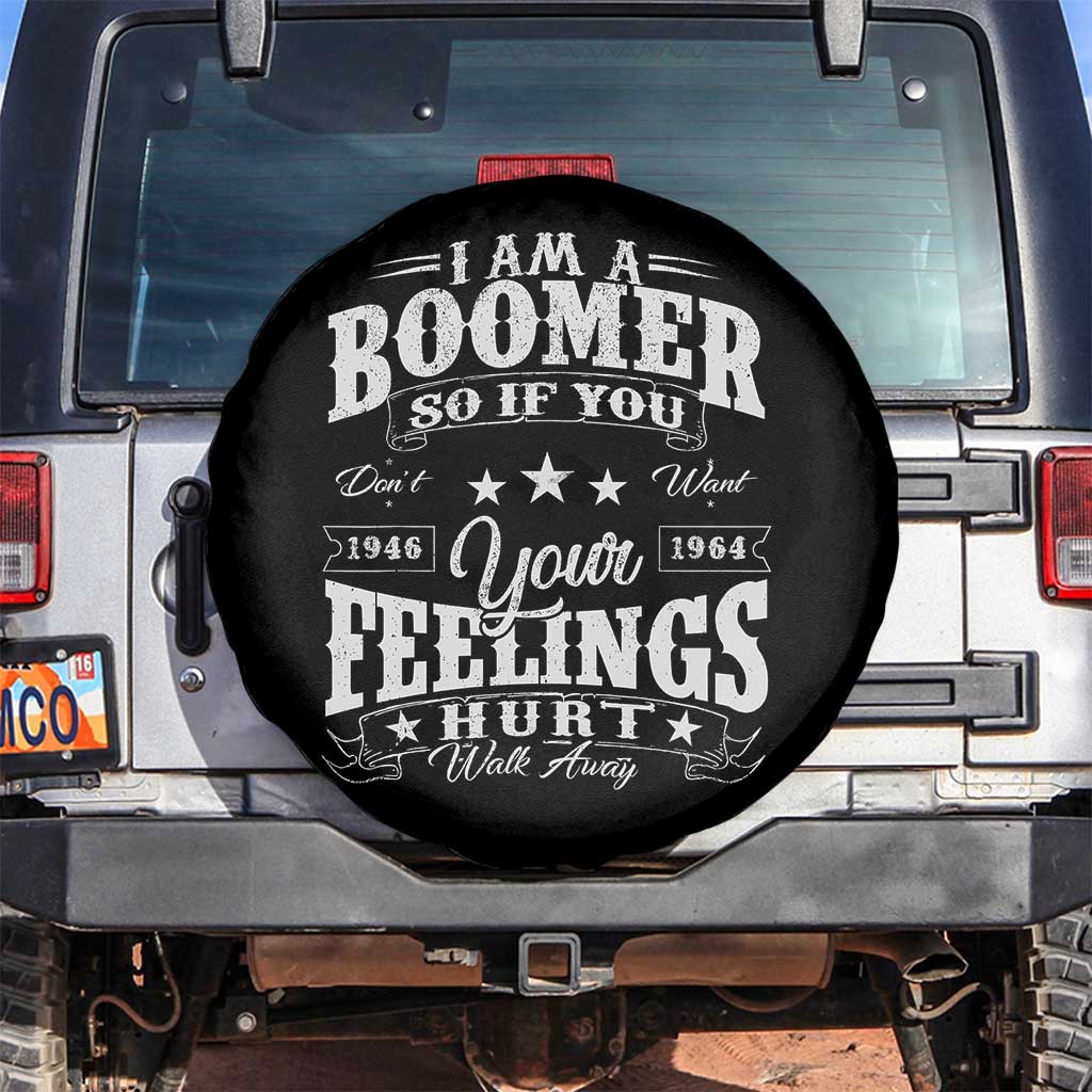 Funny I Am A Boomer Spare Tire Cover So If You Dont Want Your Feeling Hurt Walk Away - Wonder Print Shop
