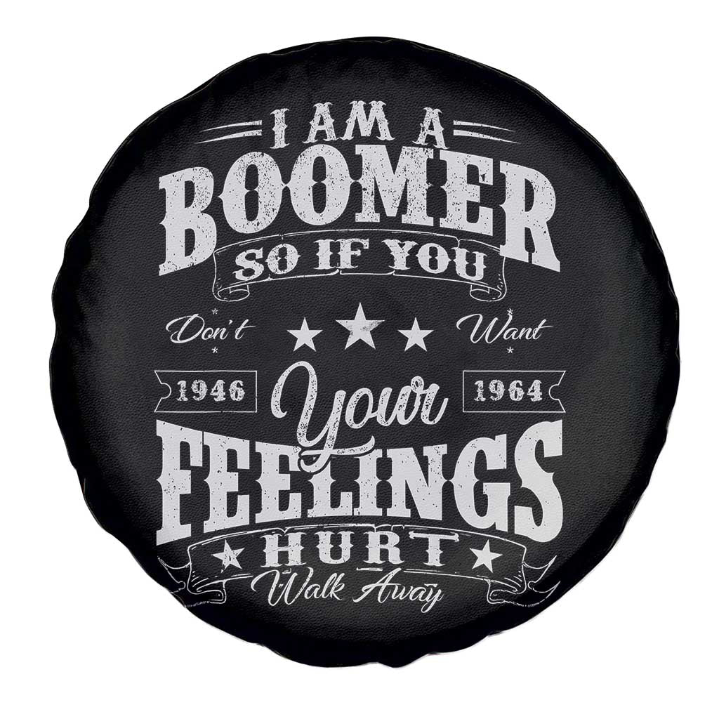 Funny I Am A Boomer Spare Tire Cover So If You Dont Want Your Feeling Hurt Walk Away - Wonder Print Shop