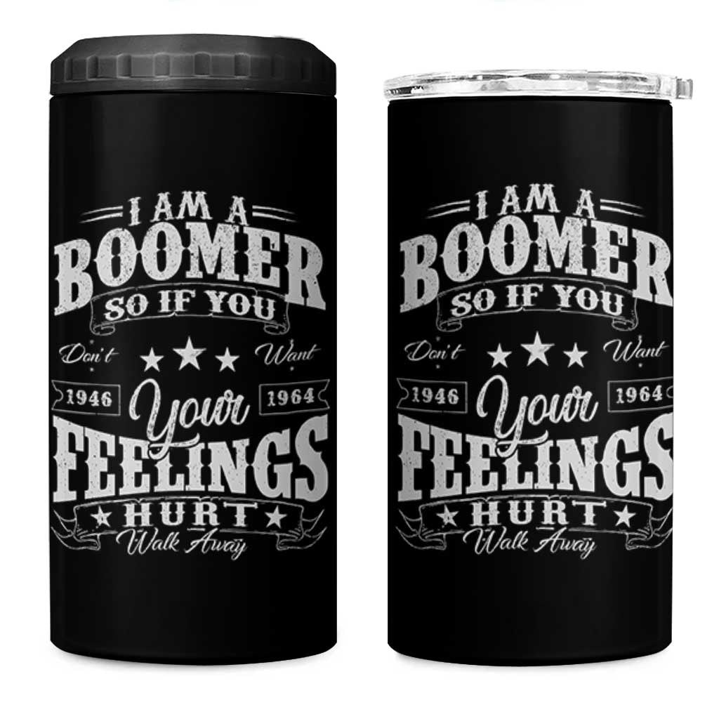 Funny I Am A Boomer 4 in 1 Can Cooler Tumbler So If You Dont Want Your Feeling Hurt Walk Away - Wonder Print Shop